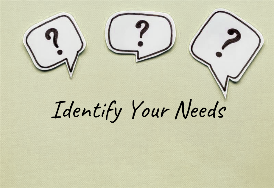 Identify your needs